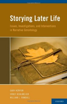 Storying Later Life: Issues, Investigations, and Interventions in Narrative Gerontology  