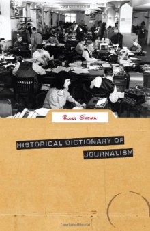 Historical Dictionary of Journalism (Historical Dictionaries of Professions and Industries)