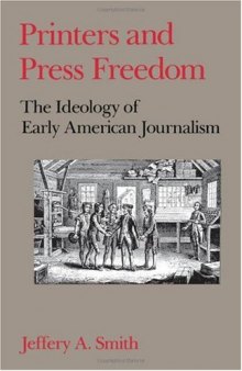 Printers and Press Freedom: The Ideology of Early American Journalism