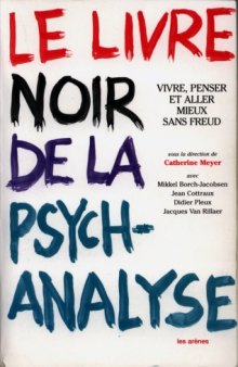 Le livre noir de la psychanalyse : Vivre, penser et aller mieux sans Freud