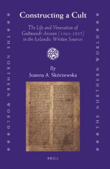 Constructing a Cult: The Life and Veneration of Guðmundr Arason (1161-1237) in the Icelandic Written Sources  