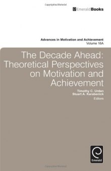 The Decade Ahead: Theoretical Perspectives on Motivation and Achievement (Advances in Motivation and Achievement, vol. 16A)