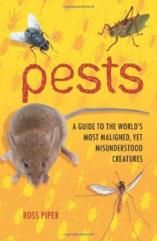 Pests: A Guide to the World’s Most Maligned, Yet Misunderstood Creatures  