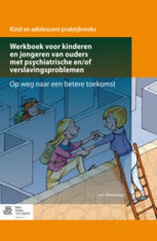 Werkboek voor kinderen en jongeren van ouders met psychiatrische en/of verslavingsproblemen: Op weg naar een betere toekomst