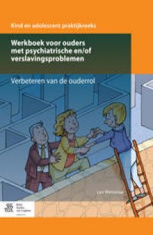 Werkboek voor ouders met psychiatrische en/of verslavingsproblemen: Verbeteren van de ouderrol