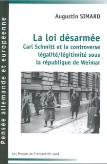 La loi désarmée: Carl Schmitt et la controverse légalité-légitimité sous Weimar