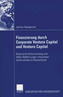 Finanzierung durch Corporate Venture Capital und Venture Capital: Empirische Untersuchung zum Value Added junger, innovativer Unternehmen in Deutschland
