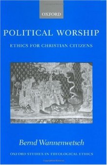 Political Worship: Ethics for Christian Citizens (Oxford Studies in Theological Ethics)