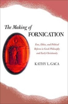 The making of fornication: eros, ethics, and political reform in Greek philosophy and early Christianity