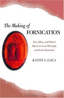 The Making of Fornication: Eros, Ethics, and Political Reform in Greek Philosophy and Early Christianity (Hellenistic Culture and Society)