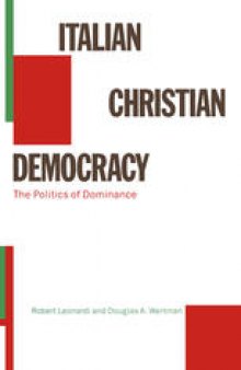 Italian Christian Democracy: The Politics of Dominance