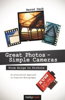 Great Photos - Simple Cameras: From Holga to Pinhole: An Alternative Approach to Creative Photography