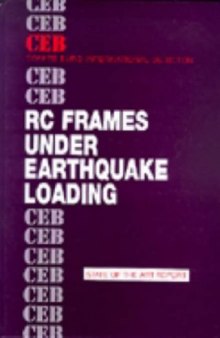 Reinforced Concrete Frames Under Earthquake Loading: State of the Art Report