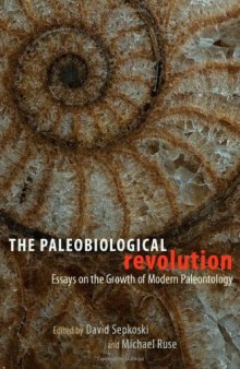 The Paleobiological Revolution: Essays on the Growth of Modern Paleontology