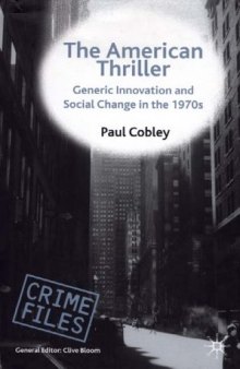 The American Thriller: Generic Innovation and Social Change in the 1970s (Crime Files)