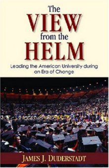 The View from the Helm: Leading the American University during an Era of Change