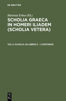 Scholia Graeca in Homeri Iliadem (Scholia vetera), Vol. II: Scholia ad libros E-I continens