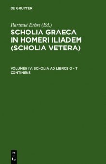 Scholia Graeca in Homeri Iliadem (Scholia vetera), Vol. IV: Scholia ad libros O-T continens