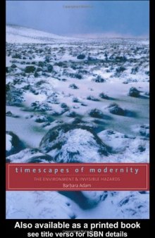 Timescapes of Modernity: The Environment and Invisible Hazards (Global Environmental Change)