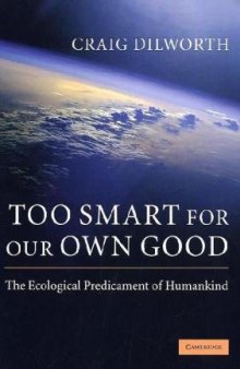 Too Smart for Our Own Good: The Ecological Predicament of Humankind