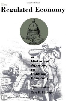 The Regulated Economy: A Historical Approach to Political Economy (National Bureau of Economic Research Project Report)