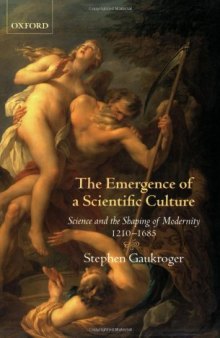 Emergence of a Scientific Culture: Science and the Shaping of Modernity 1210-1685