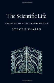 The scientific life : a moral history of a late modern vocation