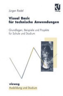 Visual Basic für technische Anwendungen: Grundlagen, Beispiele und Projekte für Schule und Studium