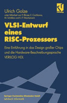 VLSI-Entwurf eines RISC-Prozessors: Eine Einführung in das Design großer Chips und die Hardware-Beschreibungssprache VERILOG HDL
