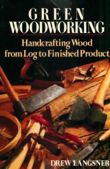 Green Woodworking  Handcrafting Wood from Log to Finished Product