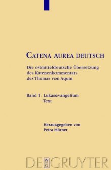 Catena aurea deutsch. Die ostmitteldeutsche Übersetzung des Katenenkommentars des Thomas von Aquin, Bd. 1. Lukasevangelium Text