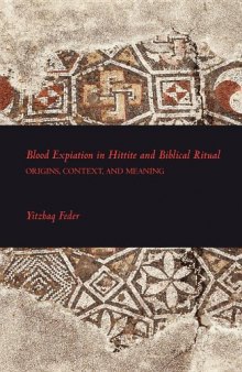 Blood Expiation in Hittite and Biblical Ritual: Origins, Context, and Meaning