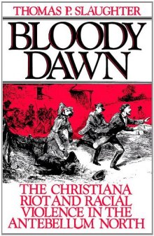 Bloody Dawn: The Christiana Riot and Racial Violence in the Antebellum North