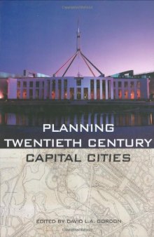 Planning Twentieth-Century Capital Cities (Planning, History, and the Environment Series)