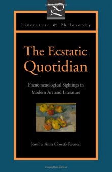 The Ecstatic Quotidian: Phenomenological Sightings in Modern Art and Literature