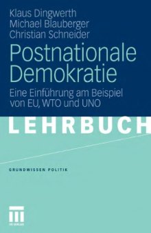 Postnationale Demokratie: Eine Einfuhrung am Beispiel von EU, WTO und UNO (Lehrbuch)
