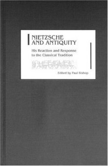 Nietzsche and Antiquity: His Reaction and Response to the Classical Tradition (Studies in German Literature Linguistics and Culture)