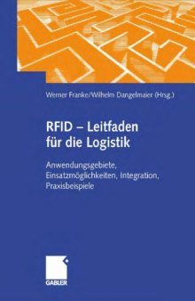 RFID - Leitfaden fur die Logistik: Anwendungsgebiete, Einsatzmoglichkeiten, Integration, Praxisbeispiele
