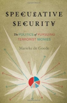 Speculative Security: The Politics of Pursuing Terrorist Monies