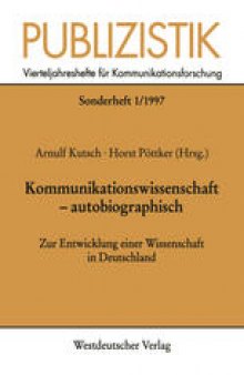 Kommunikationswissenschaft — autobiographisch: Zur Entwicklung einer Wissenschaft in Deutschland