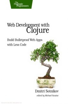 Web Development with Clojure Build Bulletproof Web Apps with Less Code  