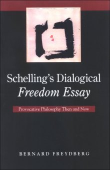 Schelling's Dialogical Freedom Essay: Provocative Philosophy Then and Now (S U N Y Series in Contemporary Continental Philosophy)