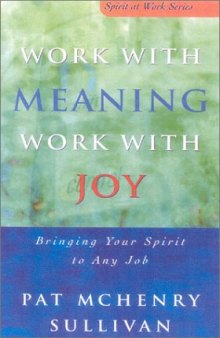 Work with Meaning, Work with Joy: Bring Your Spirit to Any Job (Spirit at Work Series)