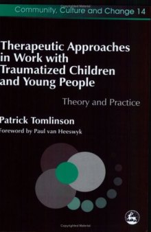 Therapeutic Approaches in Work With Traumatised Children and Young People: Theory and Practice (Therapeutic Communities)