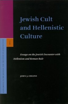 Jewish Cult and Hellenistic Culture: Essays on the Jewish Encounter with Hellenism and Roman Rule (Supplements to the Journal for the Study of Judaism, 100)