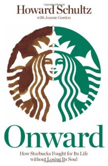 Onward: How Starbucks Fought for Its Life without Losing Its Soul
