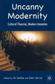 Uncanny Modernity: Cultural Theories, Modern Anxieties