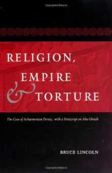 Religion, Empire, and Torture: The Case of Achaemenian Persia, with a Postscript on Abu Ghraib