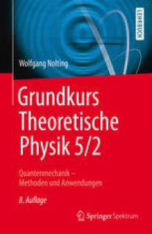 Grundkurs Theoretische Physik 5/2: Quantenmechanik - Methoden und Anwendungen