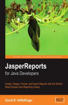 JasperReports for Java Developers: Create, Design, Format and Export Reports with the world's most popular Java reporting library